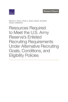Cover: Resources Required to Meet the U.S. Army Reserve's Enlisted Recruiting Requirements Under Alternative Recruiting Goals, Conditions, and Eligibility Policies